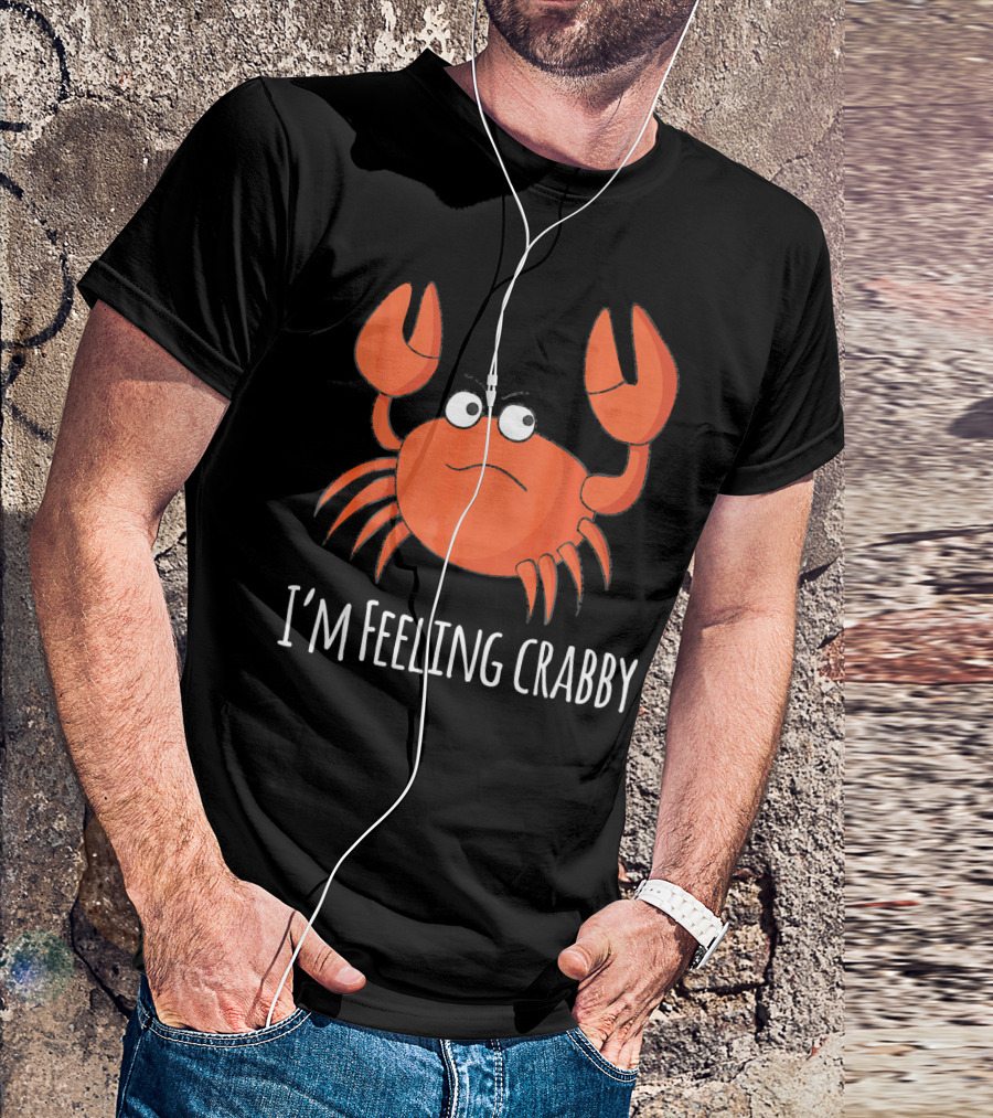 I'm Feeling Crabby Grumpy Crab Character With Emotion Expression T-Shirt