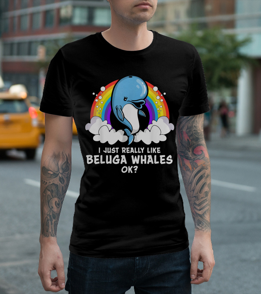 I Just Really Like Beluga Whales Ok Rainbow T-Shirt