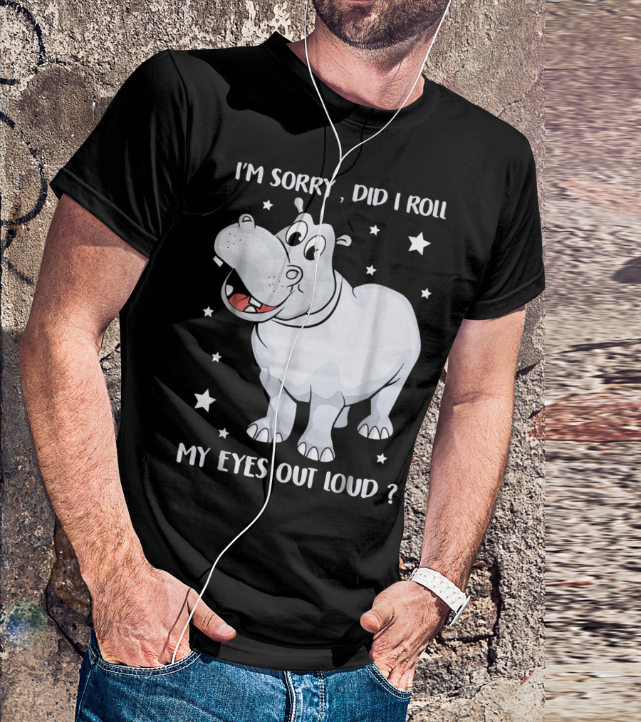 I’m Sorry Did I Roll My Eyes Out Loud Hippo Cartoon With Stars T-Shirt
