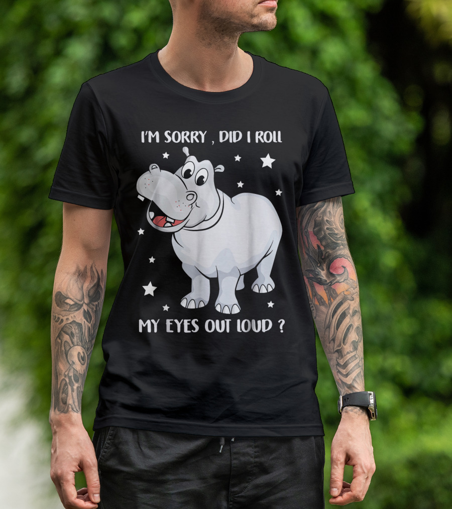 I’m Sorry Did I Roll My Eyes Out Loud Hippo Cartoon With Stars T-Shirt