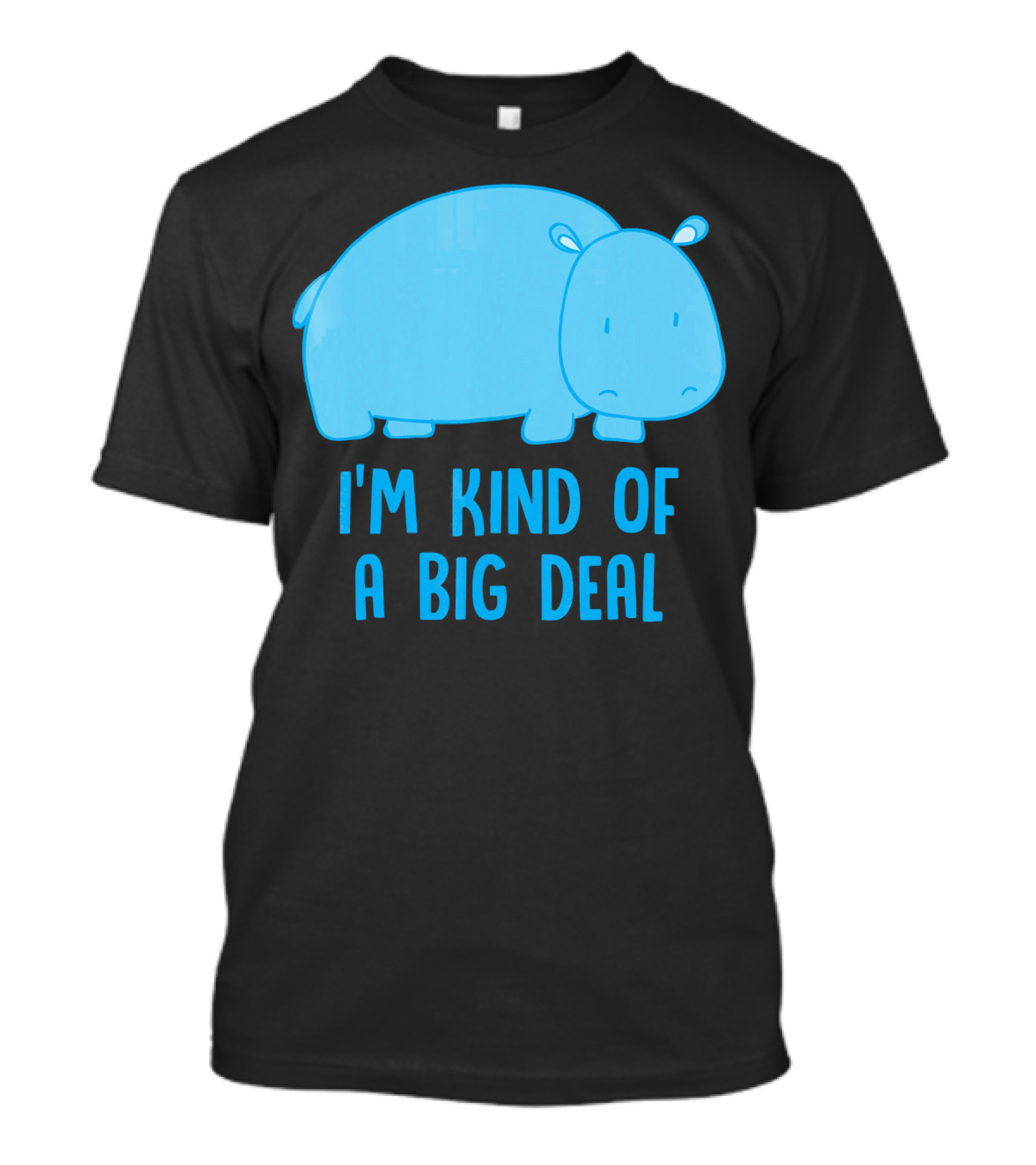 I'm Kind Of A Big Deal Funny Hippo T-Shirt