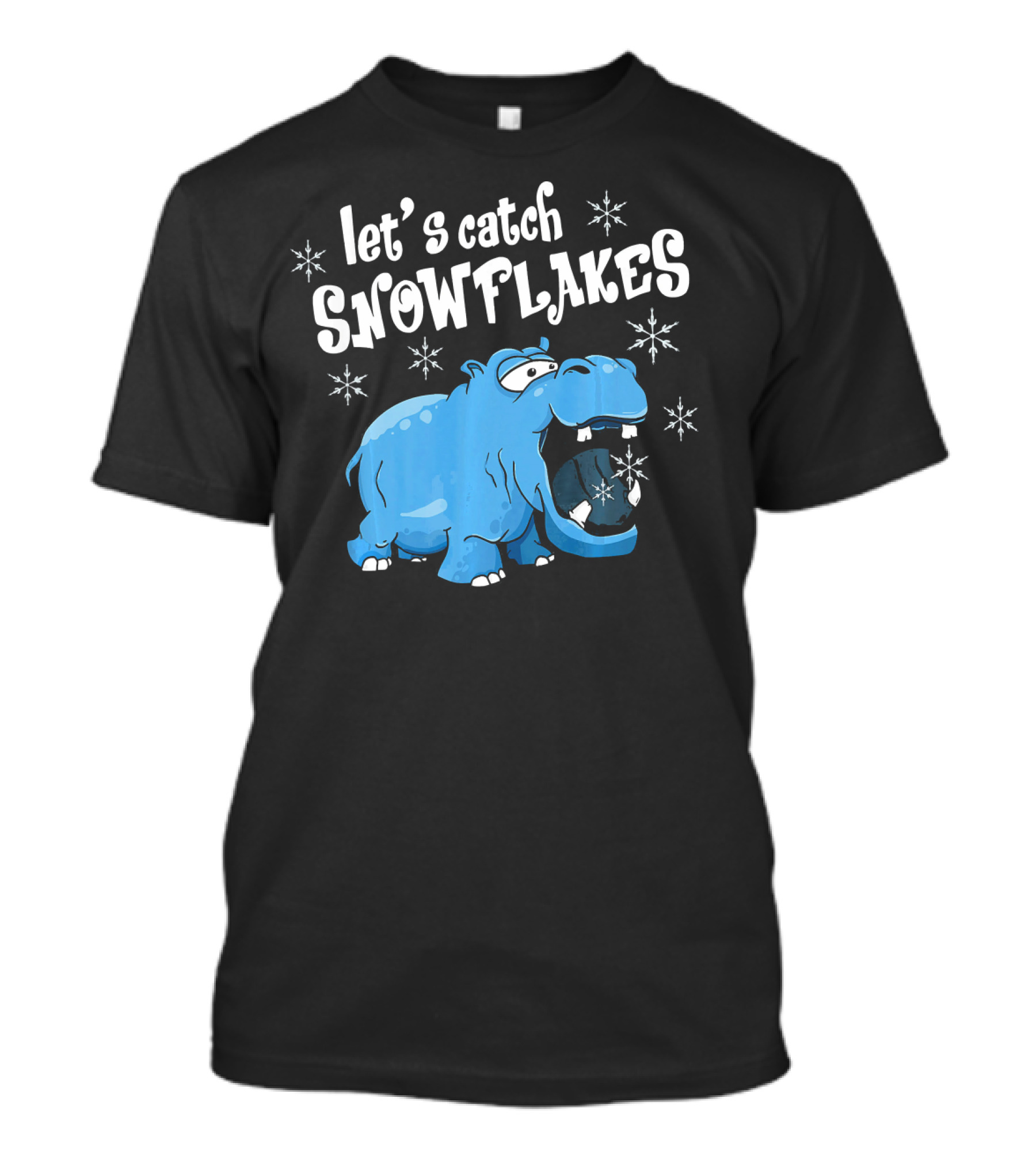 Let's Catch Snowflakes Hippopotamus Hippo T-Shirt