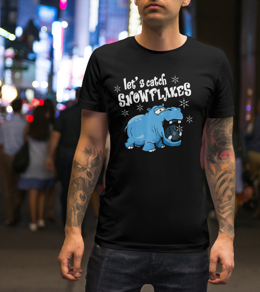 Let's Catch Snowflakes Hippopotamus Hippo T-Shirt