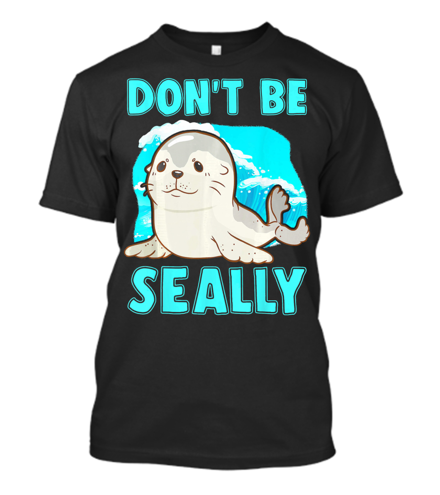 Don't Be Seally Funny Seal Animal Pun T-Shirt