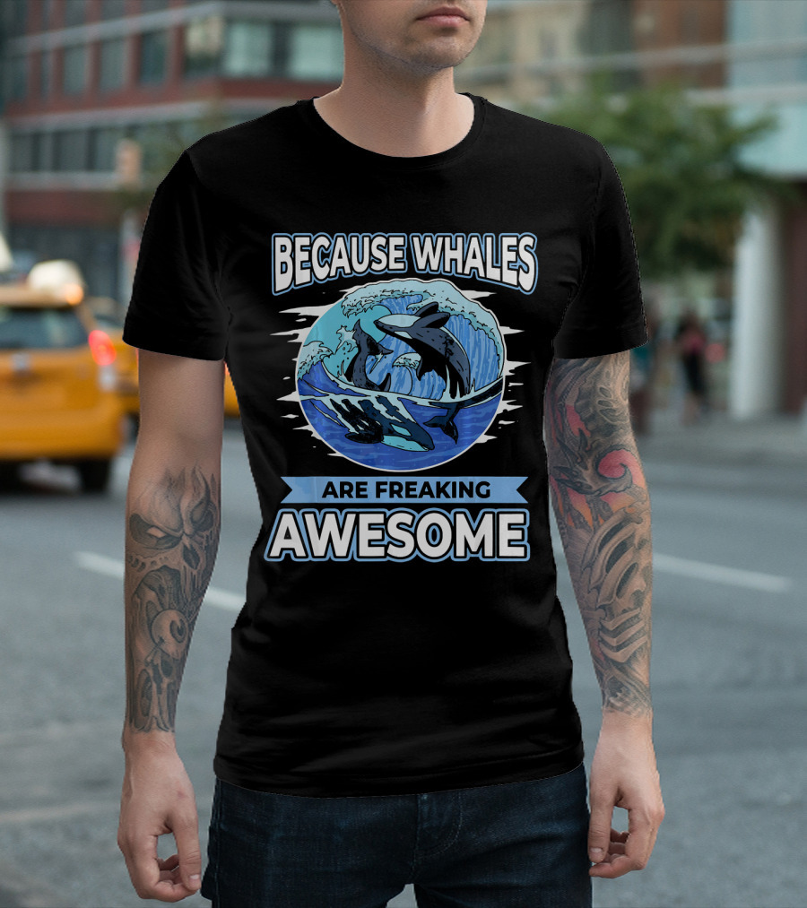 Because Whales Are Freaking Awesome T-Shirt