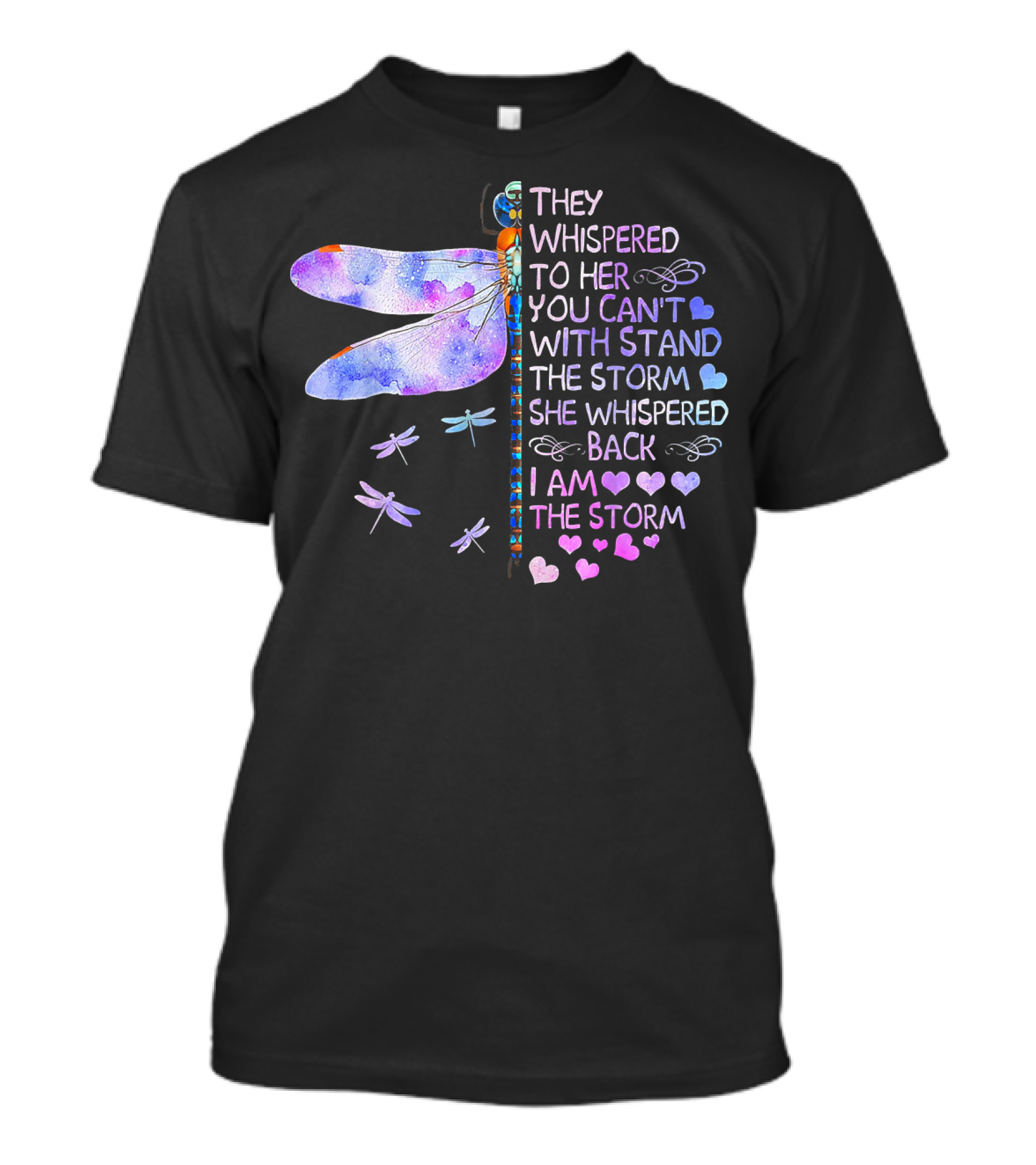 They Whispered To Her You Can't Withstand The Storm She Whispered Back I Am The Storm Dragonfly T-Shirt