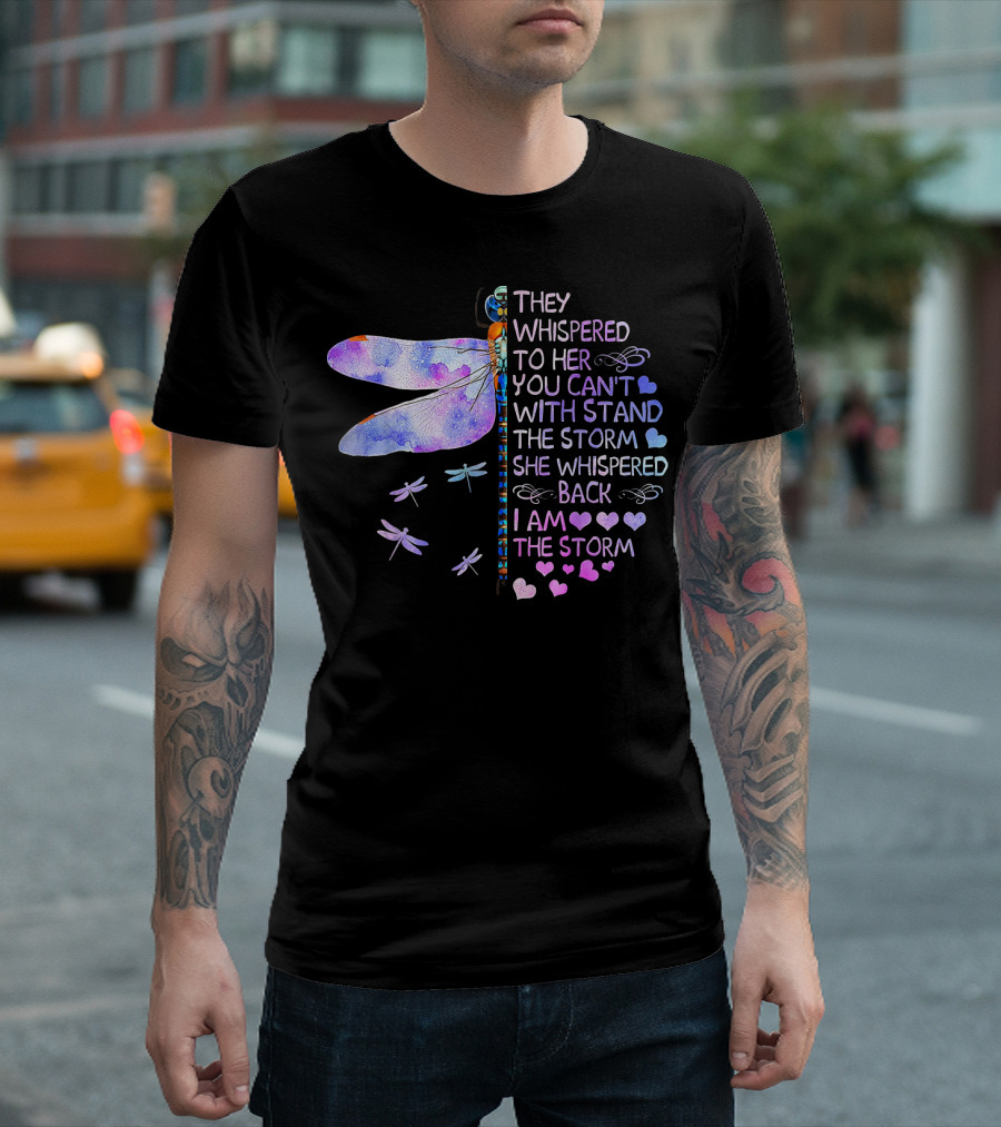 They Whispered To Her You Can't Withstand The Storm She Whispered Back I Am The Storm Dragonfly T-Shirt