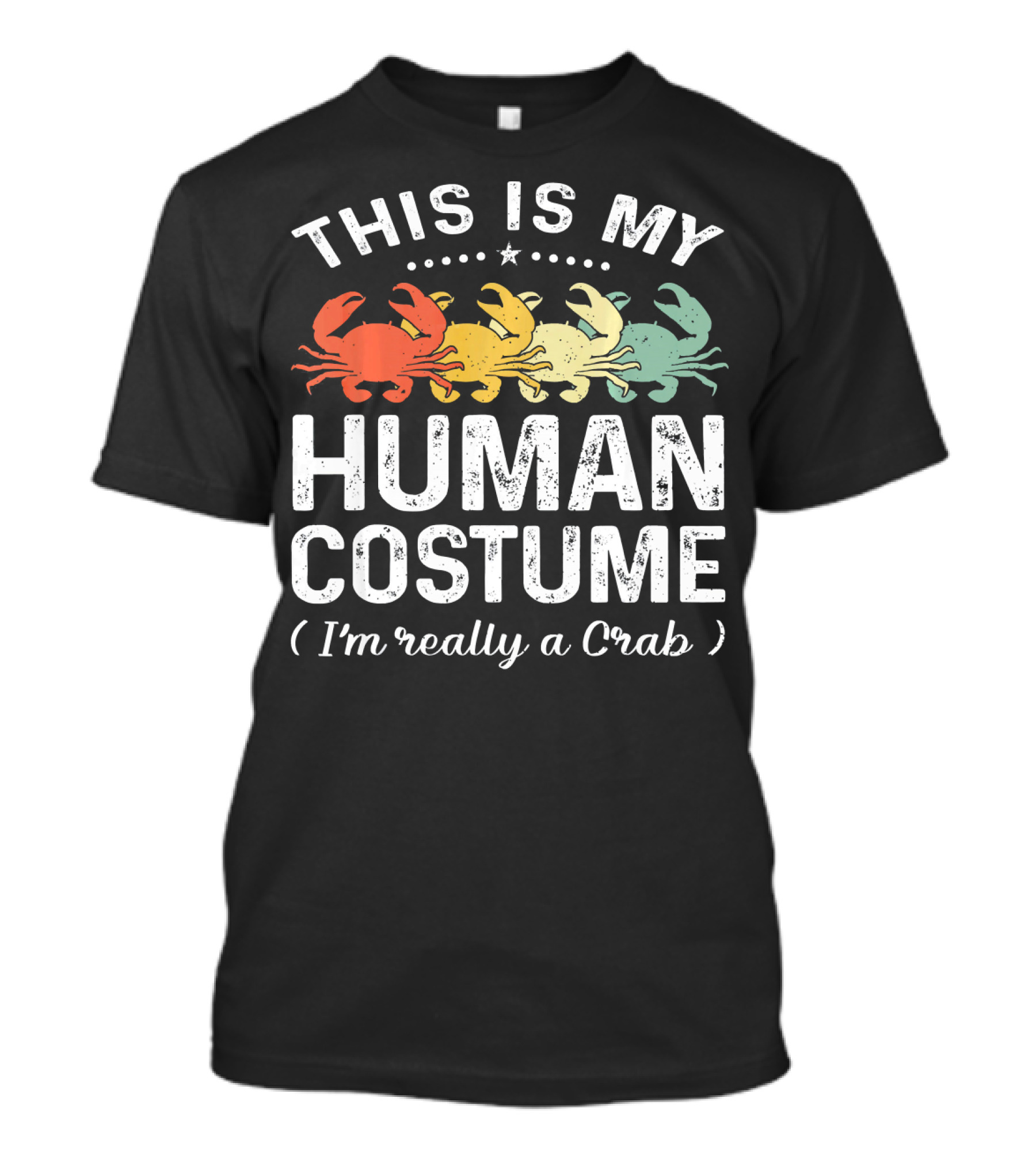 This Is My Human Costume I'm Really A Crab Vintage Style Text With Colorful Crabs T-Shirt