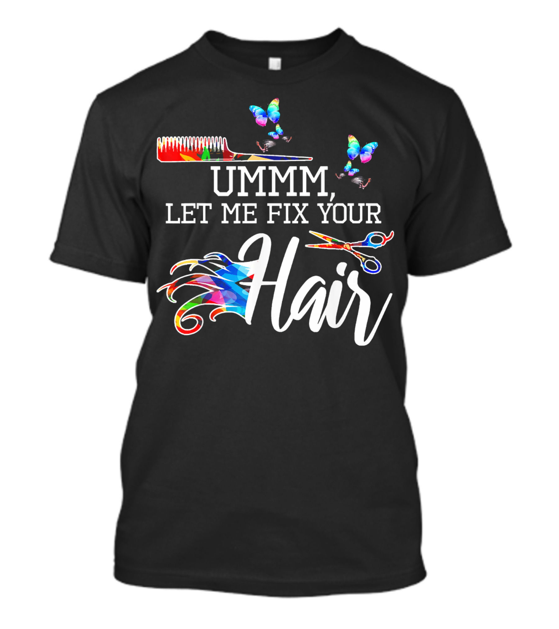 Ummm Let Me Fix Your Hair Colorful Comb Scissors Butterflies T-Shirt