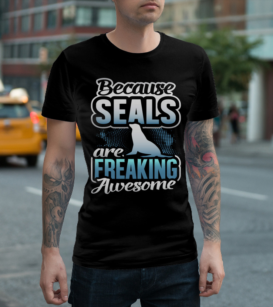 Because Seals Are Freaking Awesome Seal Lover T-Shirt