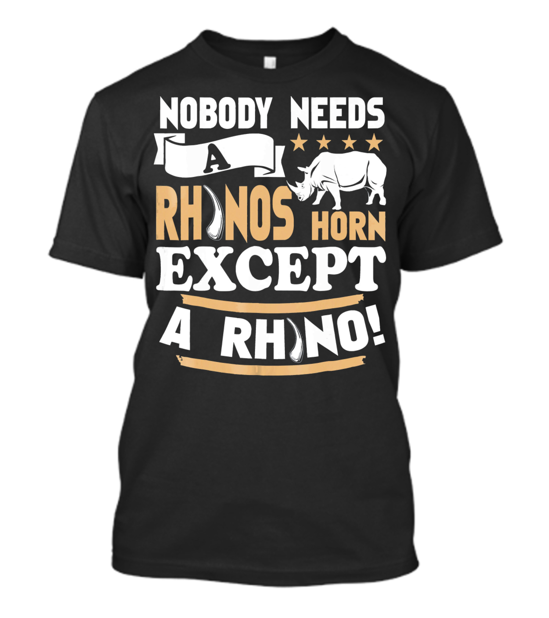 Nobody Needs A Rhino's Horn Except A Rhino T-Shirt