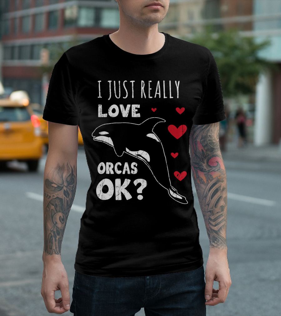 I Just Really Love Orcas OK Retro Orca Whale Killer Whale T-Shirt