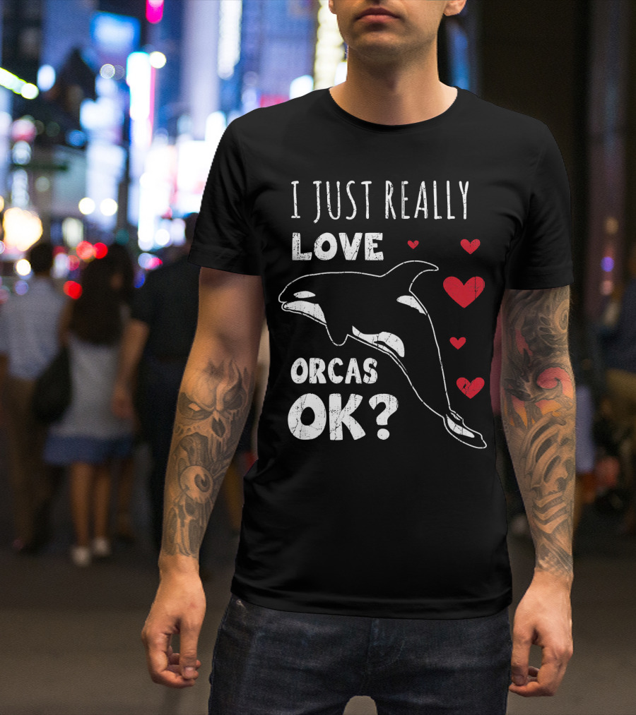 I Just Really Love Orcas OK Retro Orca Whale Killer Whale T-Shirt