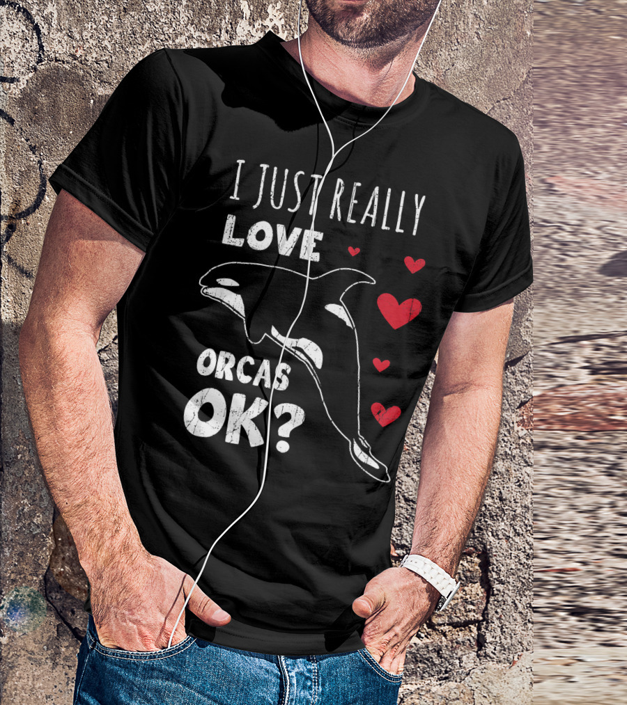 I Just Really Love Orcas OK Retro Orca Whale Killer Whale T-Shirt
