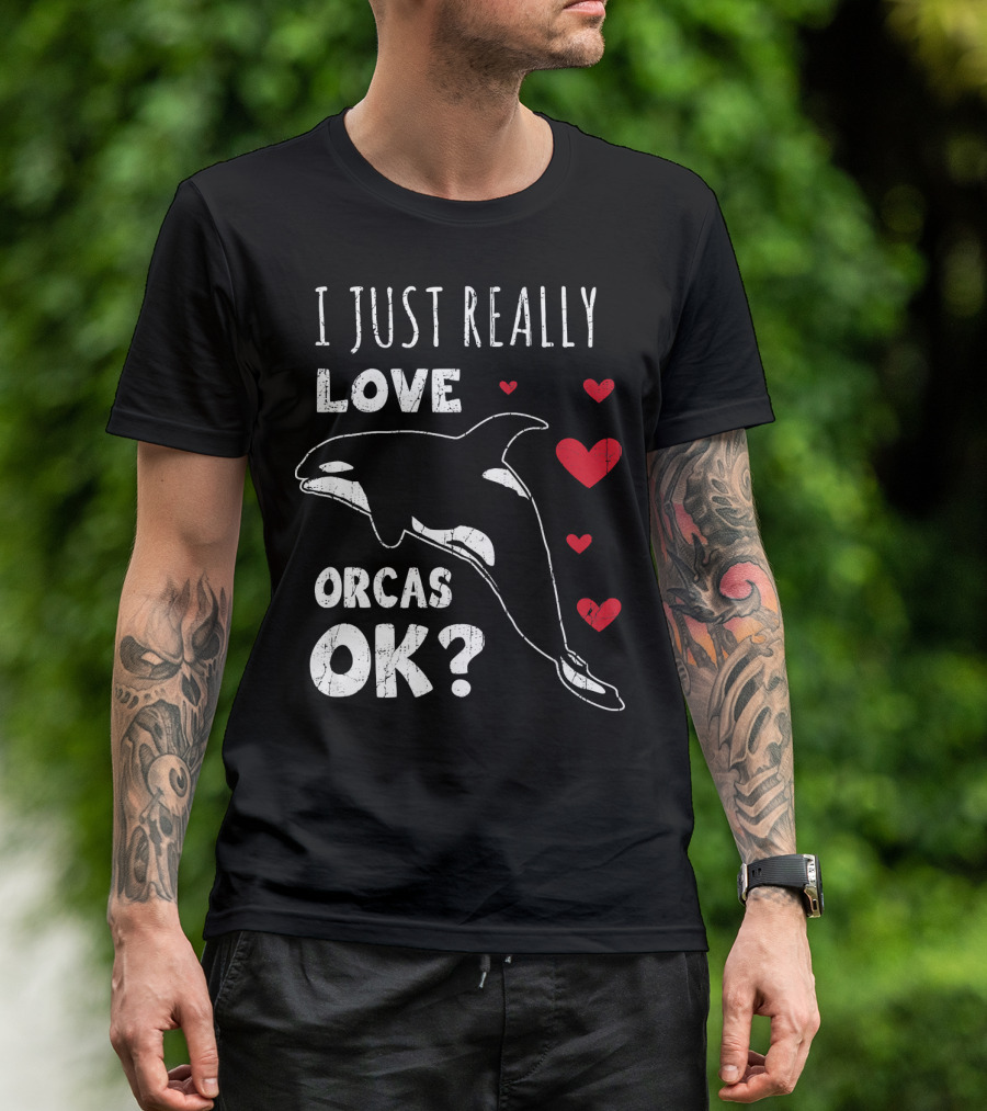 I Just Really Love Orcas OK Retro Orca Whale Killer Whale T-Shirt