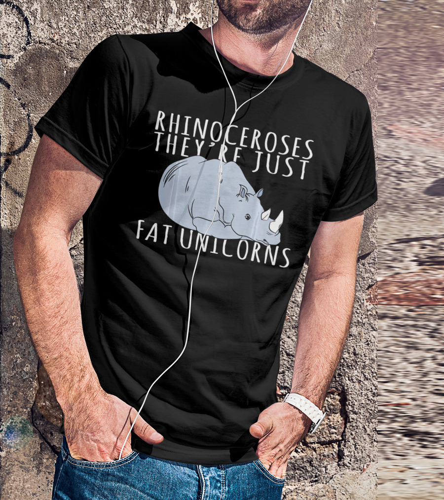 Rhinoceroses They’re Just Fat Unicorns T-Shirt
