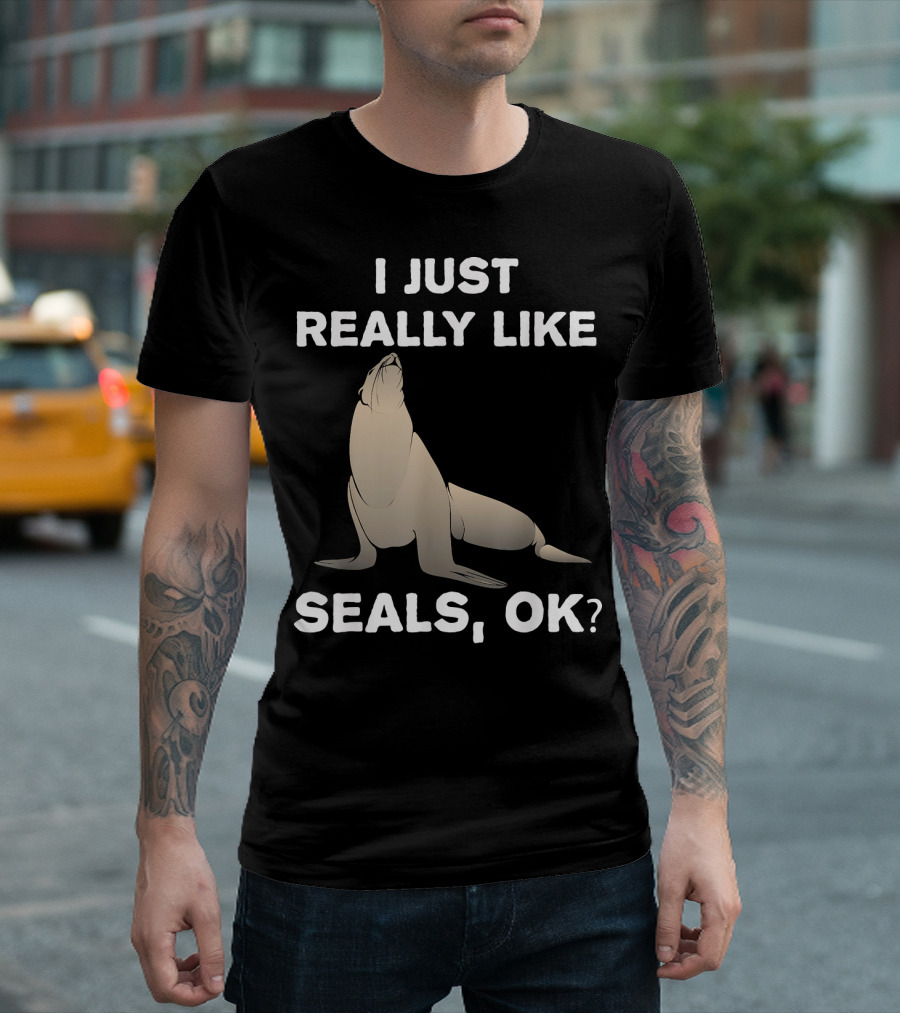 I Just Really Like Seals OK Zoo Animal T-Shirt