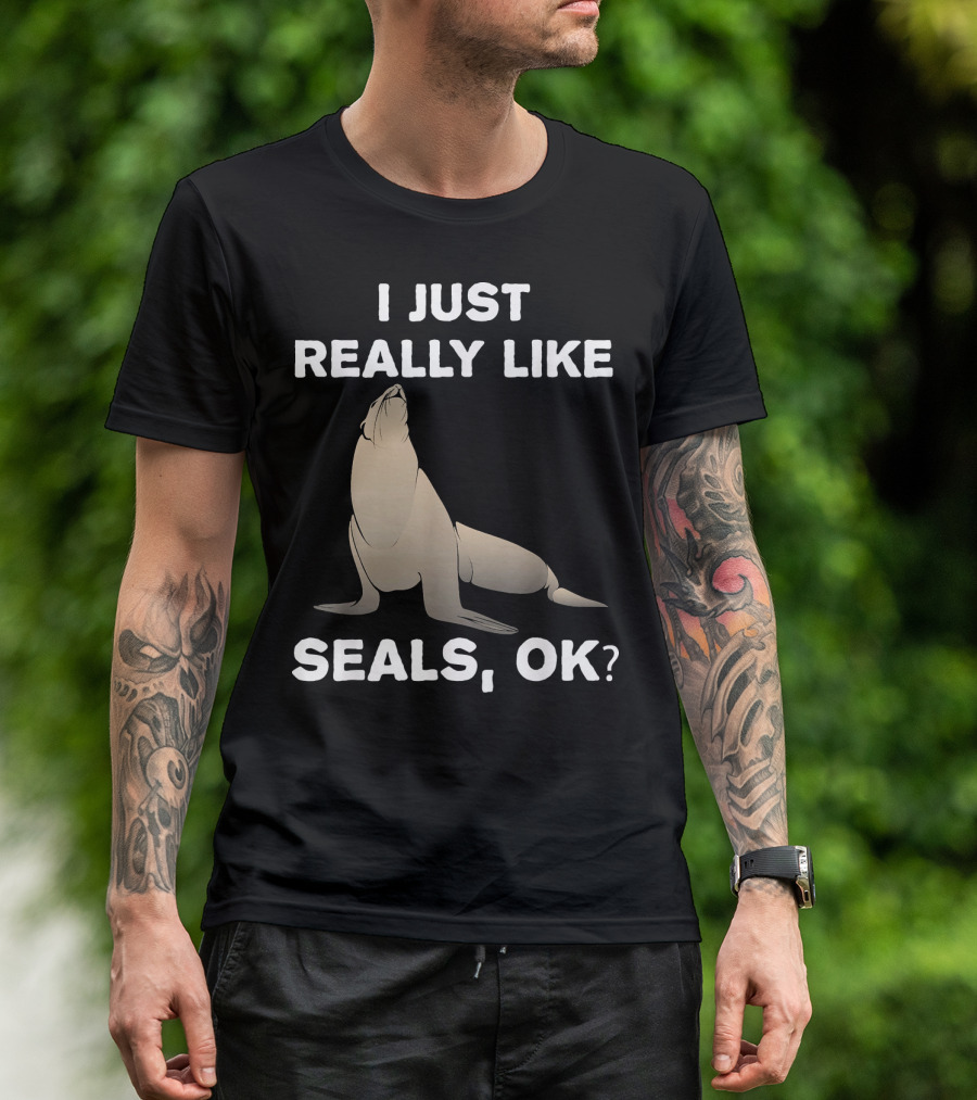 I Just Really Like Seals OK Zoo Animal T-Shirt
