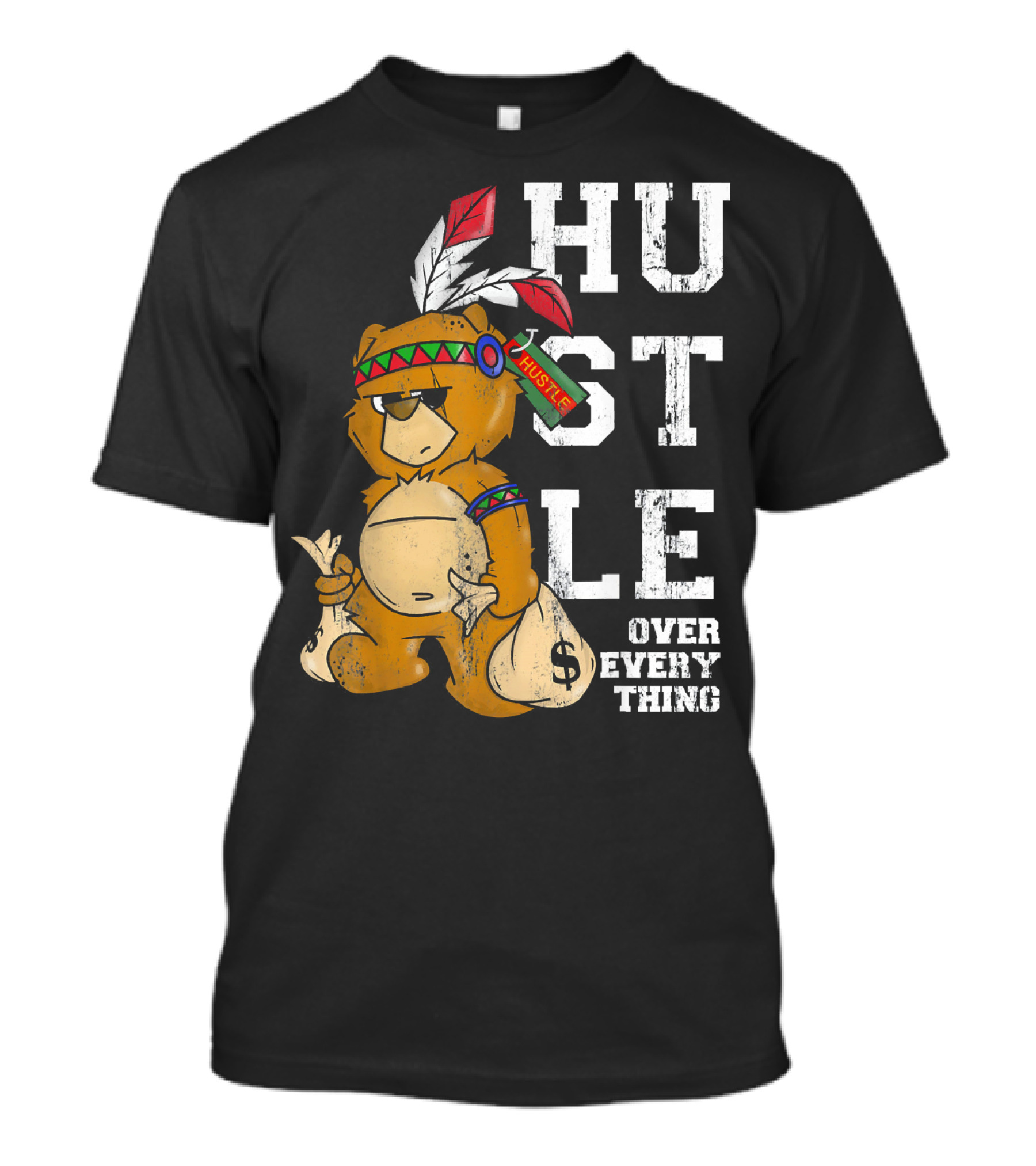 Hustle Over Everything Bear With Native American Headdress And Money Bags T-Shirt