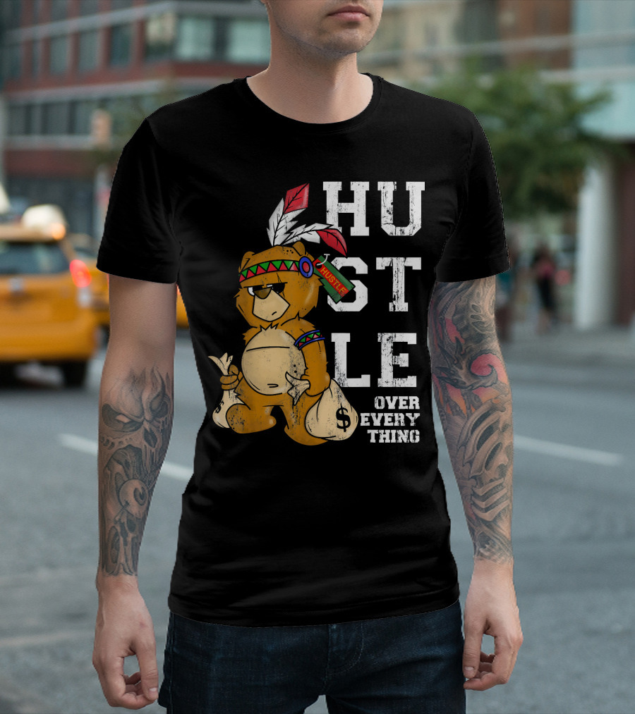 Hustle Over Everything Bear With Native American Headdress And Money Bags T-Shirt