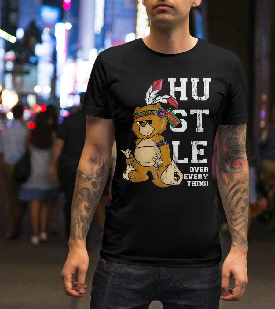 Hustle Over Everything Bear With Native American Headdress And Money Bags T-Shirt