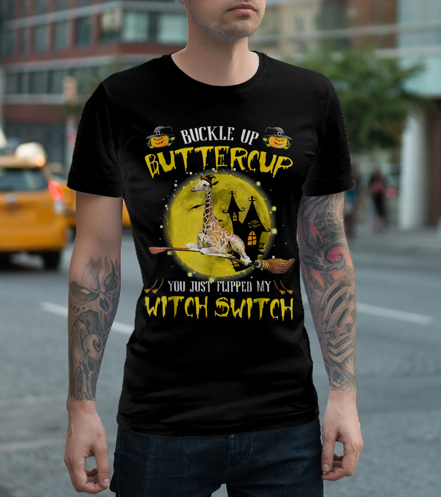Buckle Up Buttercup Giraffe You Just Flipped My Witch Switch T-Shirt