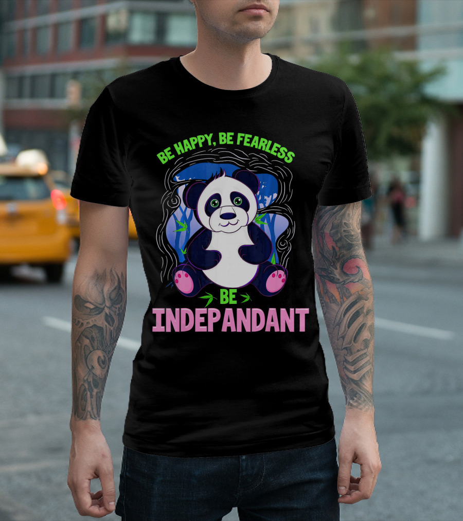 Be Happy Be Fearless Be Indepandant Panda T-Shirt