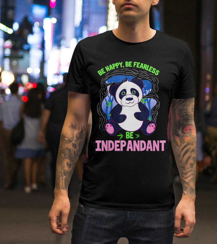 Be Happy Be Fearless Be Indepandant Panda T-Shirt
