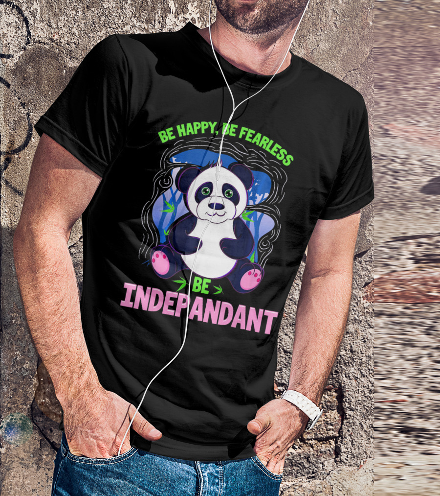 Be Happy Be Fearless Be Indepandant Panda T-Shirt