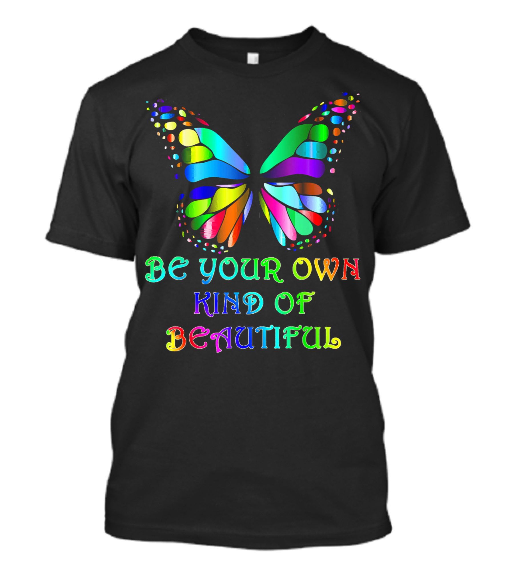 Be Your Own Kind Of Beautiful Rainbow Butterfly T-Shirt
