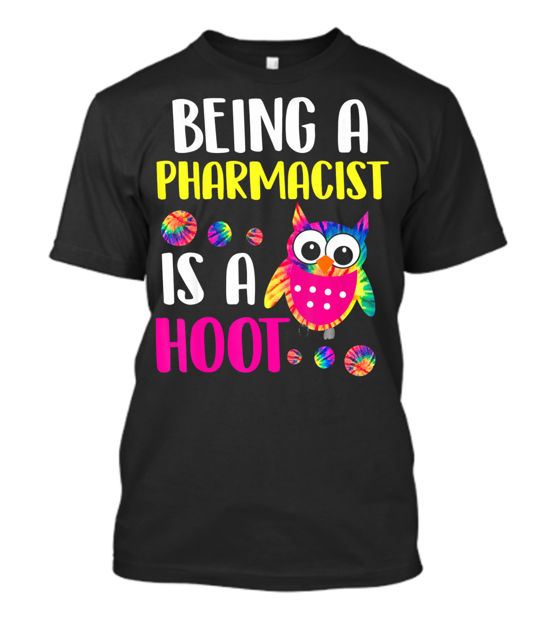 Being A Pharmacist Is A Hoot Cute Owl Tie-Dye T-Shirt