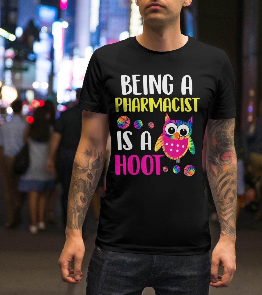 Being A Pharmacist Is A Hoot Cute Owl Tie-Dye T-Shirt