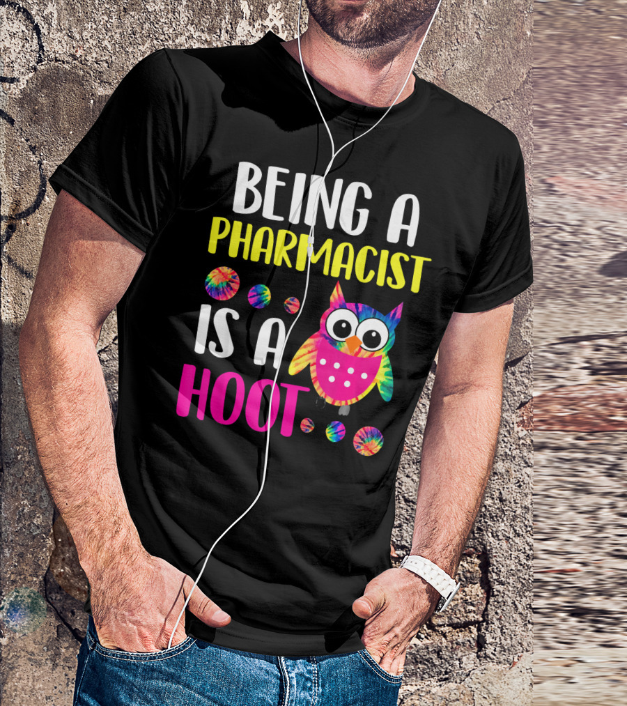 Being A Pharmacist Is A Hoot Cute Owl Tie-Dye T-Shirt