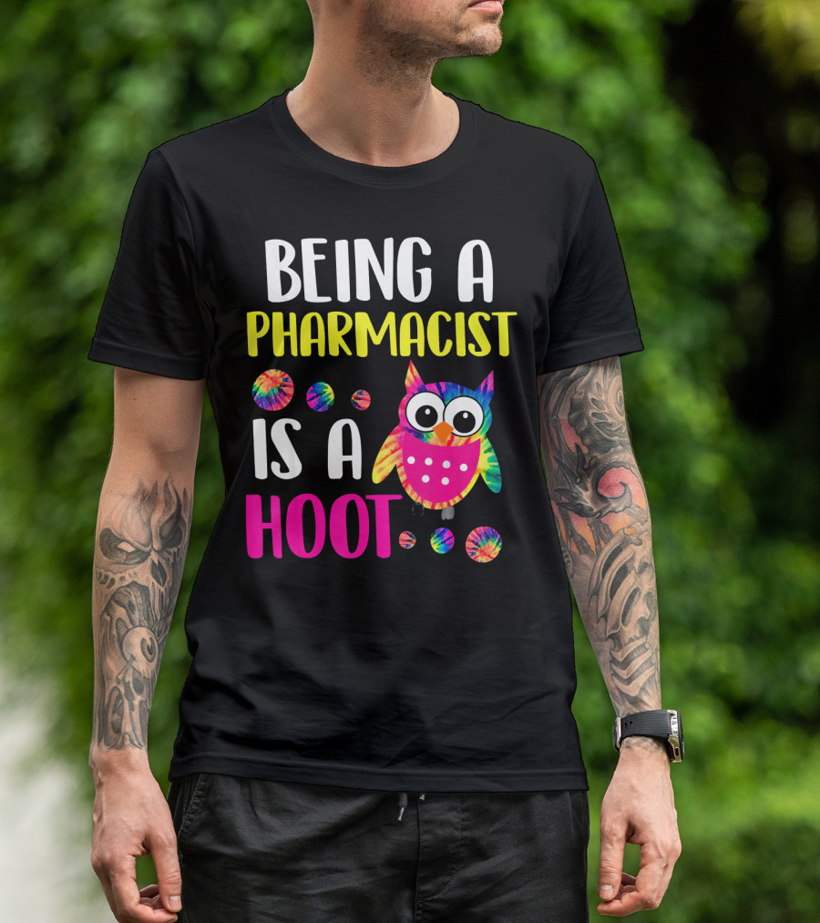 Being A Pharmacist Is A Hoot Cute Owl Tie-Dye T-Shirt