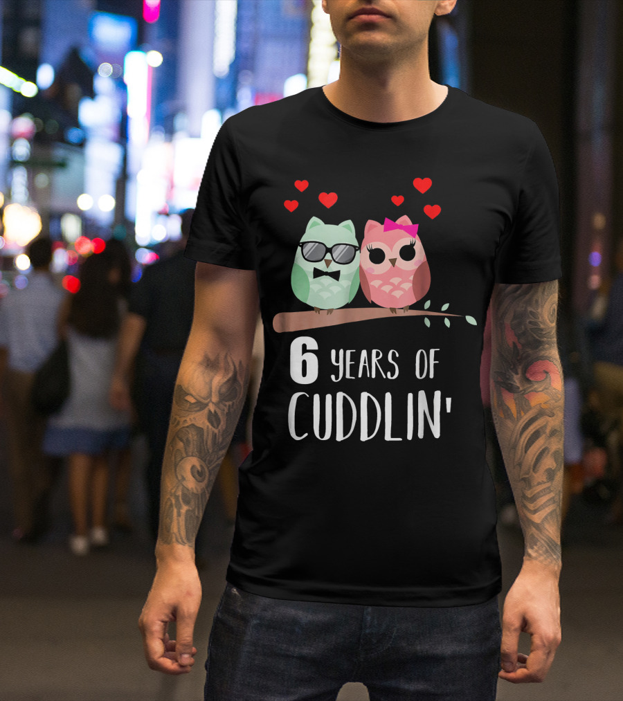 6 Years Of Cuddlin' Anniversary With Owls And Hearts T-Shirt