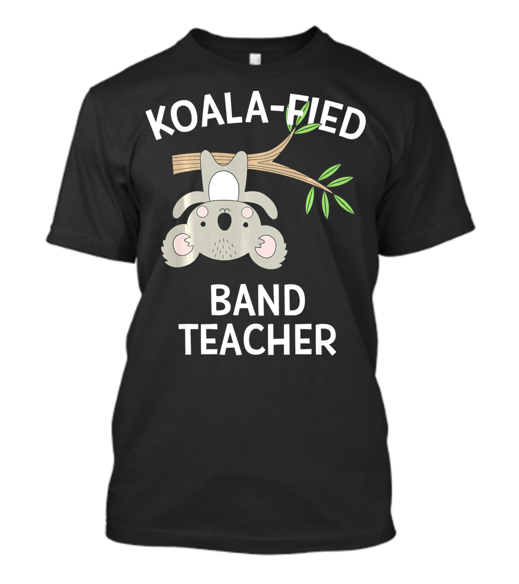 KOALA-FIED Band Teacher T-Shirt
