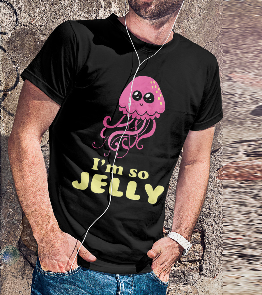 I'm So Jelly Cute Kawaii Jellyfish T-Shirt