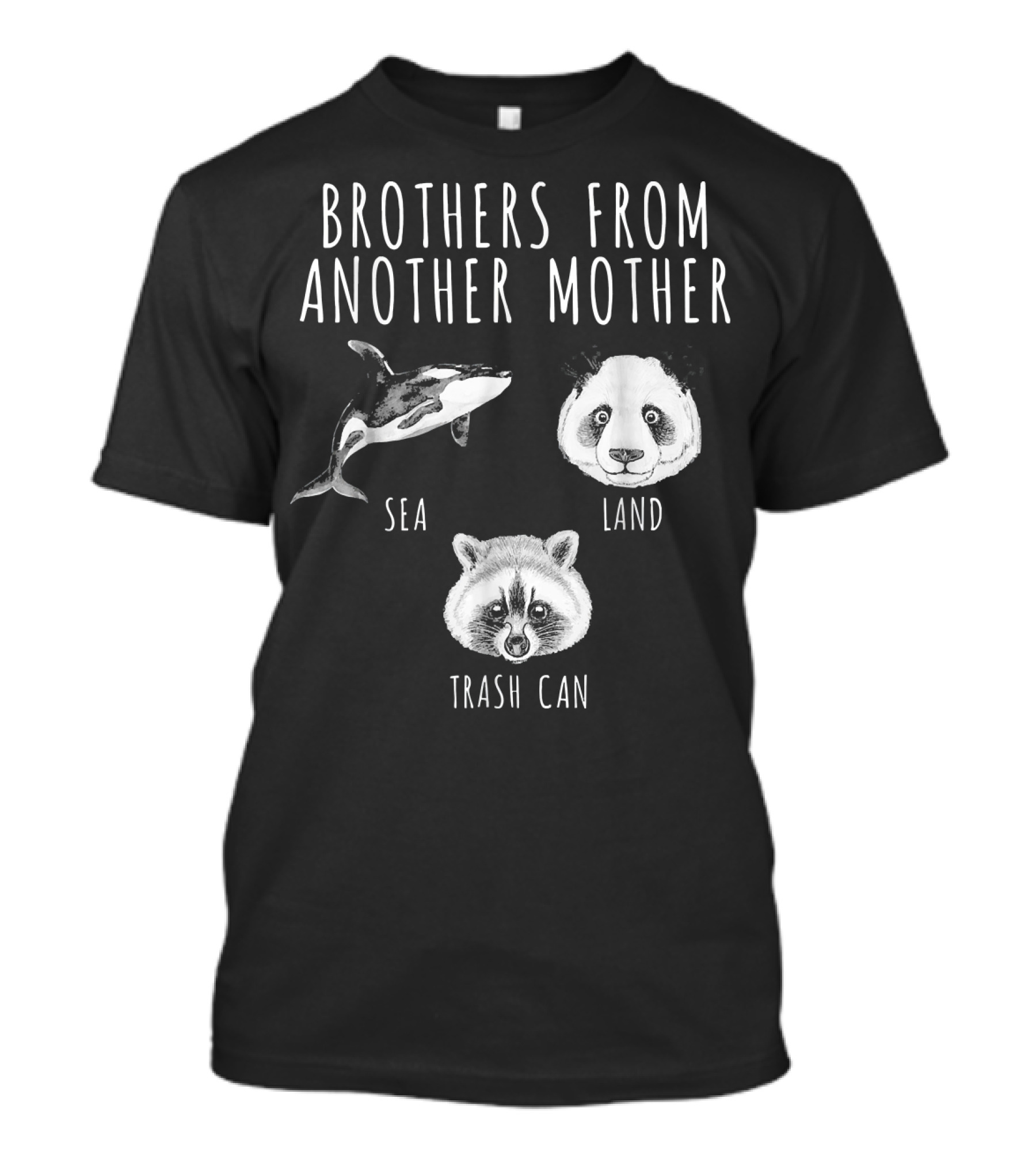 Brothers From Another Mother Orca Sea Panda Land Raccoon Trash Can T-Shirt