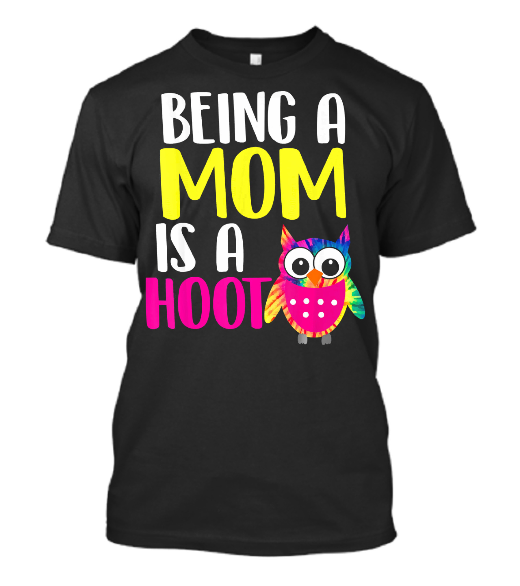 Being A Mom Is A Hoot Colorful Owl Funny Mommy Mother T-Shirt