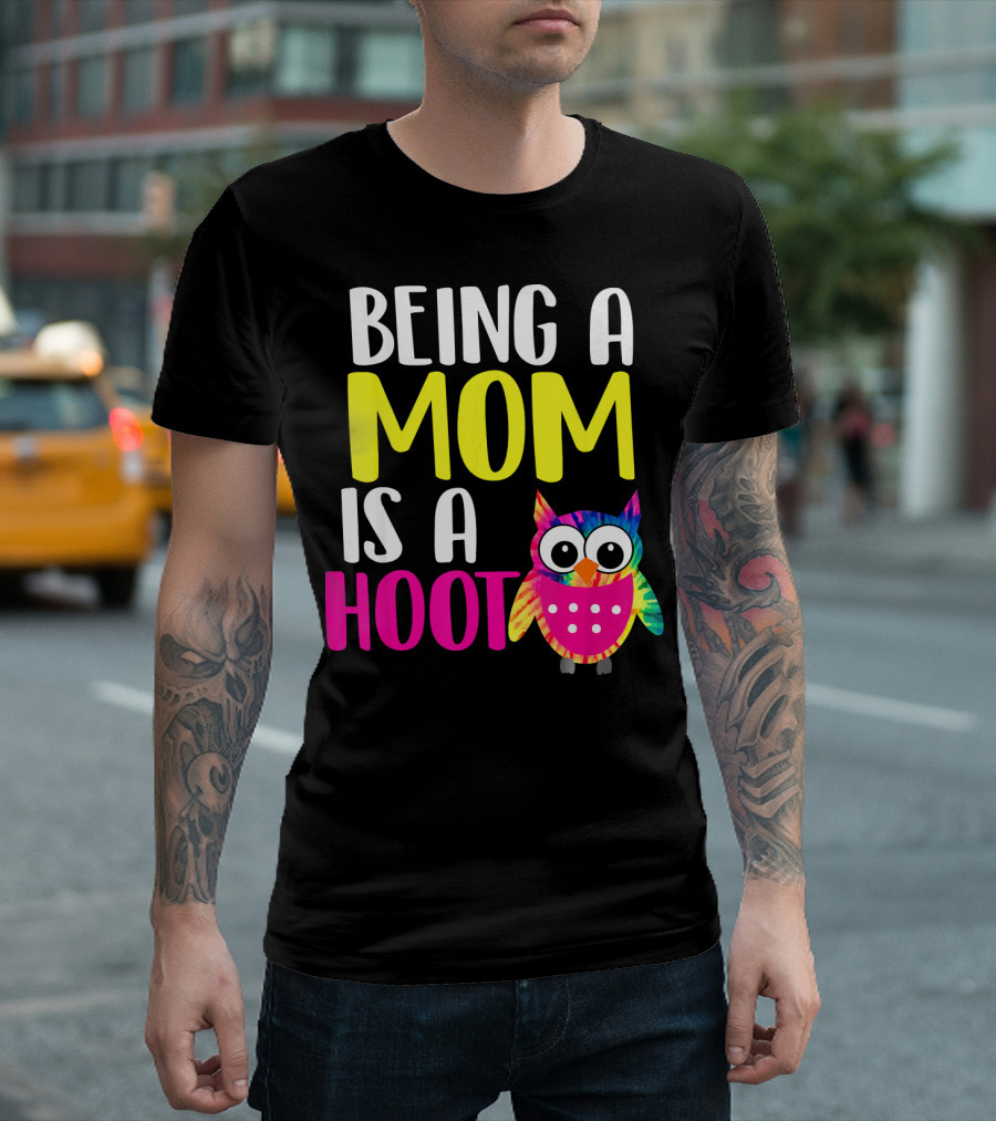 Being A Mom Is A Hoot Colorful Owl Funny Mommy Mother T-Shirt
