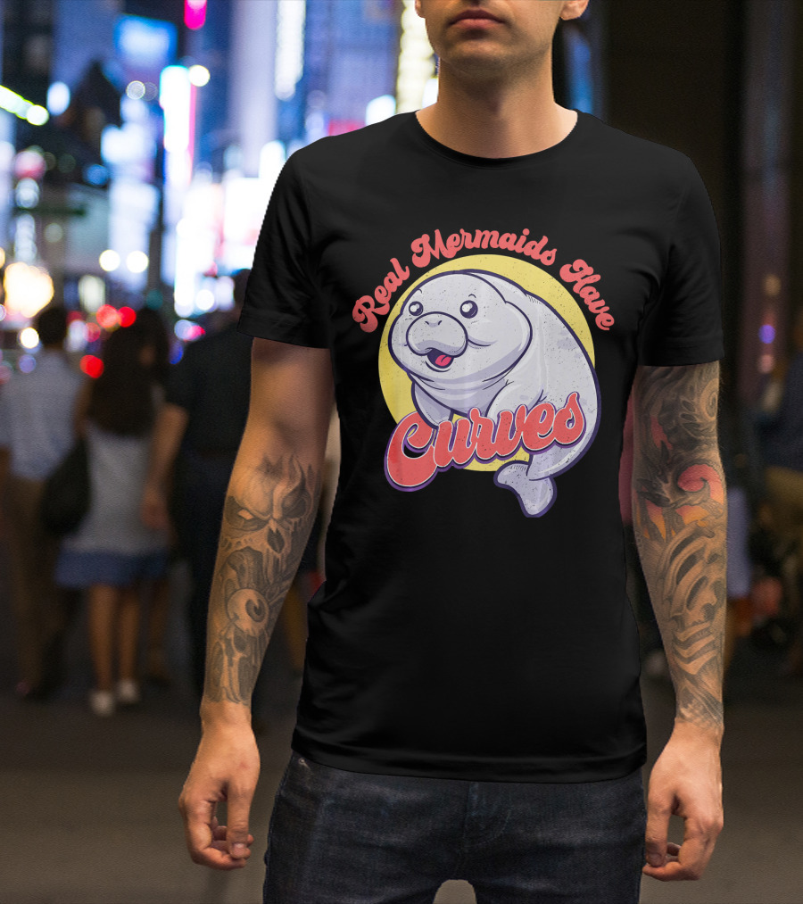 Real Mermaids Have Curves Cute Sea Cow Manatee T-Shirt