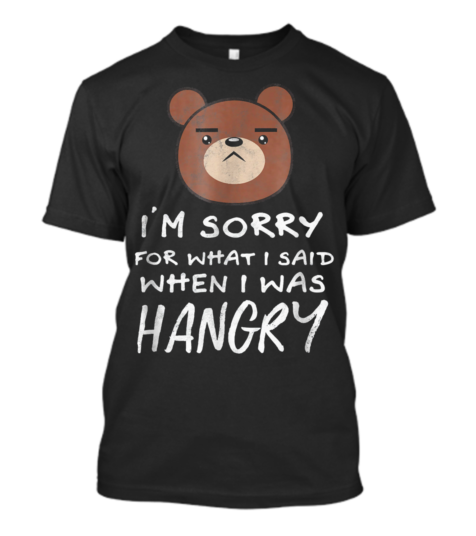 I'm Sorry For What I Said When I Was Hangry Bear T-Shirt