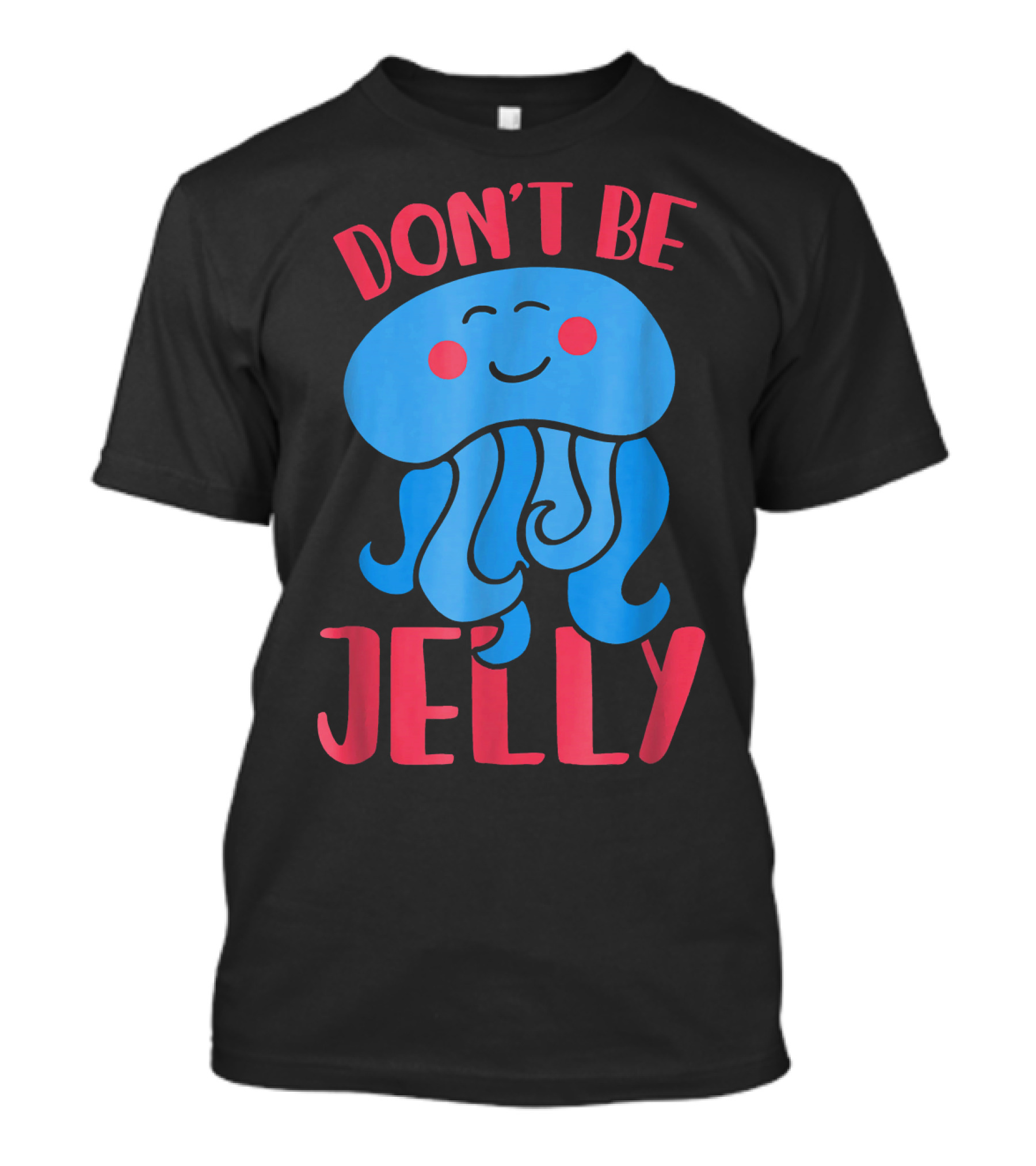 Don't Be Jelly Smiling Cute Jellyfish T-Shirt