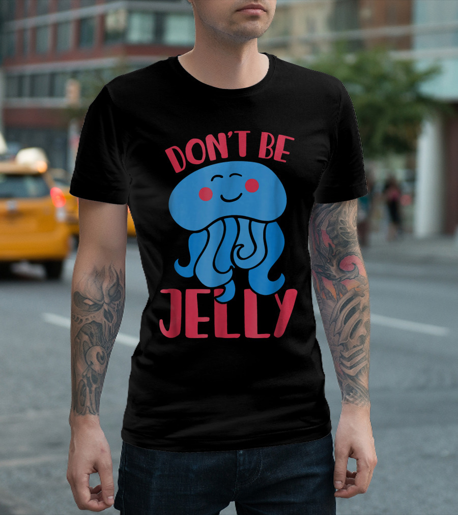 Don't Be Jelly Smiling Cute Jellyfish T-Shirt