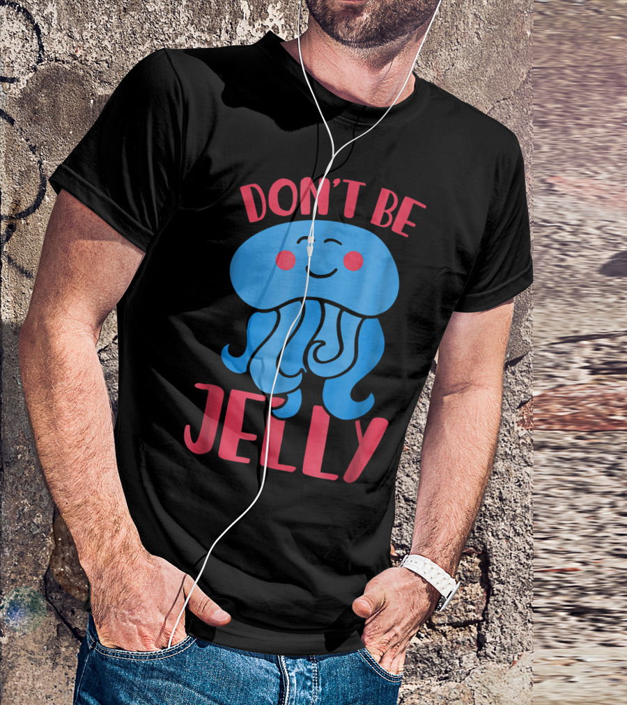 Don't Be Jelly Smiling Cute Jellyfish T-Shirt