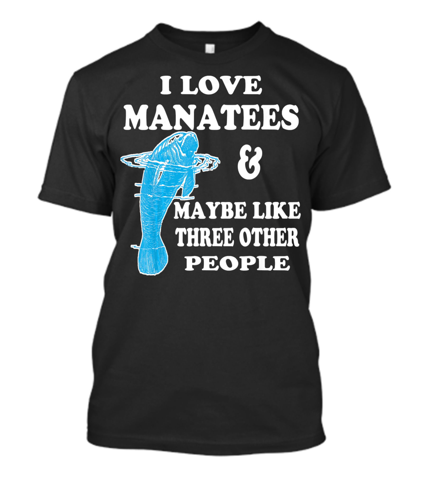 I Love Manatees And Maybe Like Three Other People T-Shirt