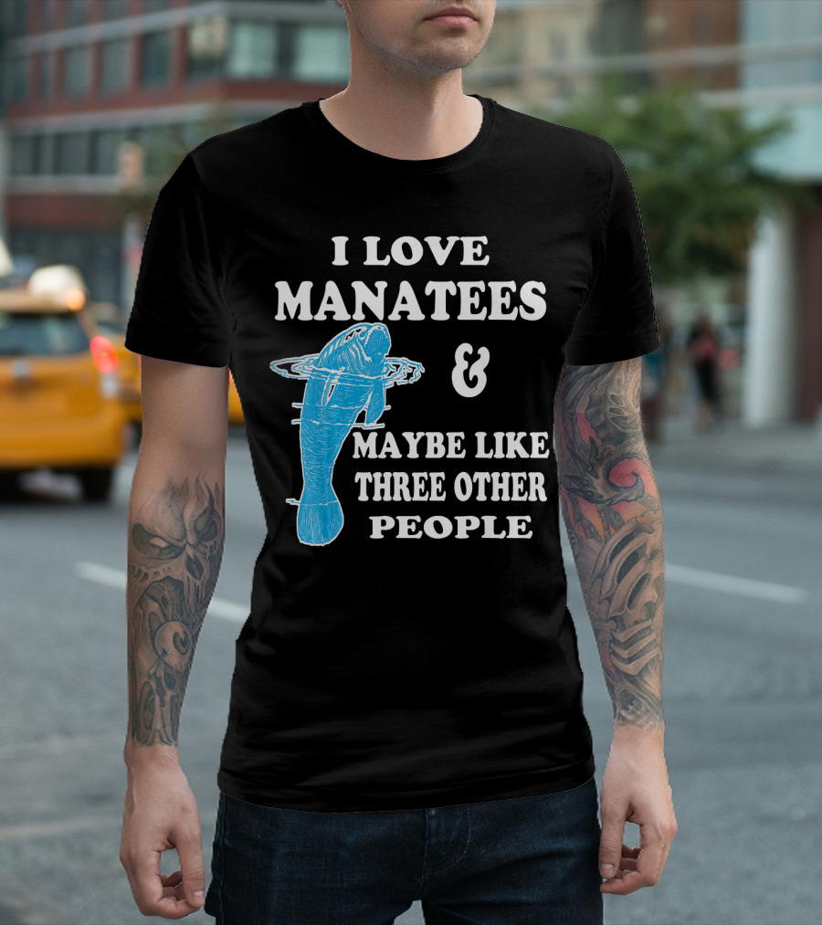 I Love Manatees And Maybe Like Three Other People T-Shirt