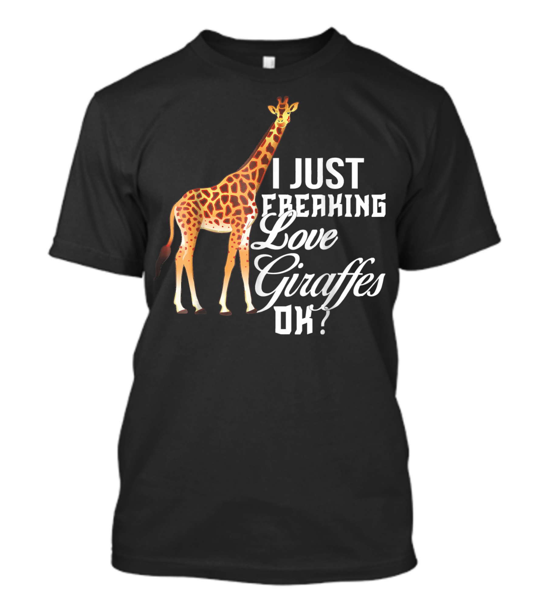 I Just Freaking Love Giraffes OK? T-Shirt