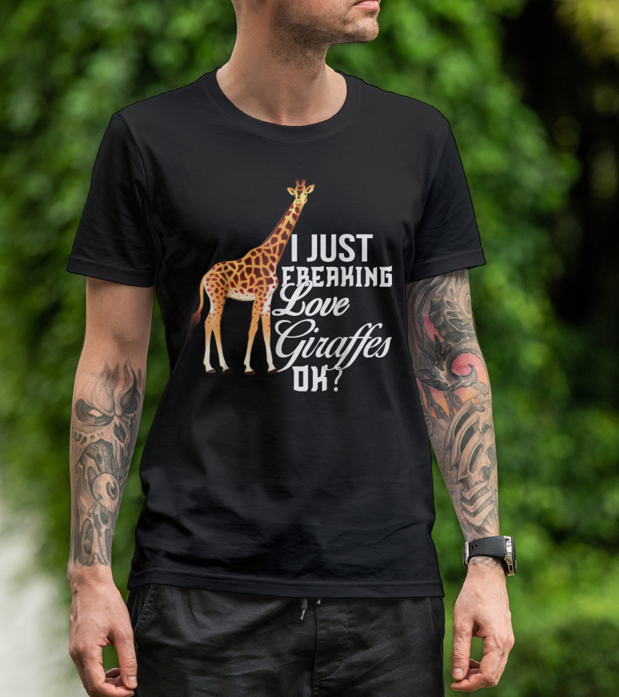 I Just Freaking Love Giraffes OK? T-Shirt