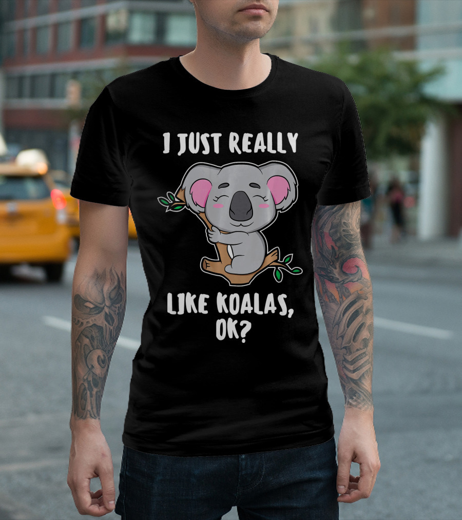 I Just Really Like Koalas, OK? T-Shirt